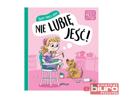 ŚWIAT MAŁEJ JULKI NIE LUBIĘ JEŚĆ