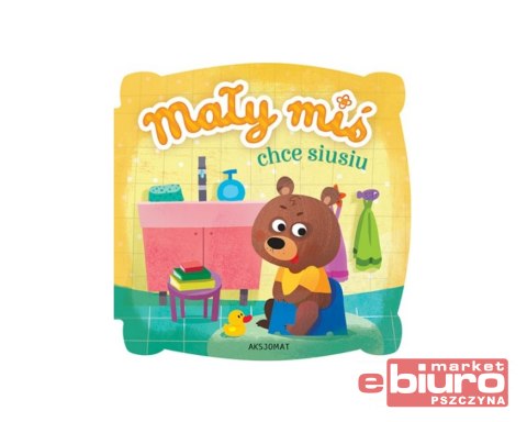 MAŁY MIŚ CHCE SIUSIU WYDANIE II