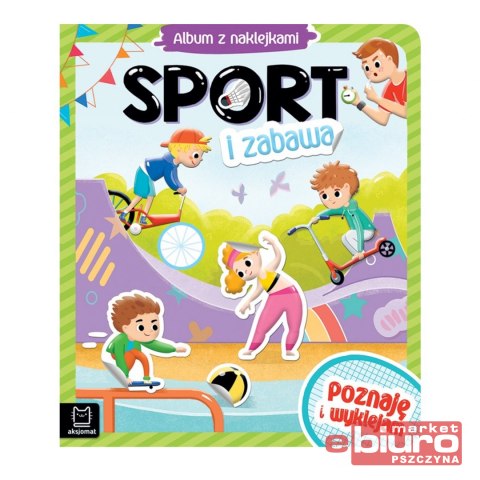 SPORT I ZABAWA. ALBUM Z NAKLEJKAMI. POZNAJĘ I WYKL