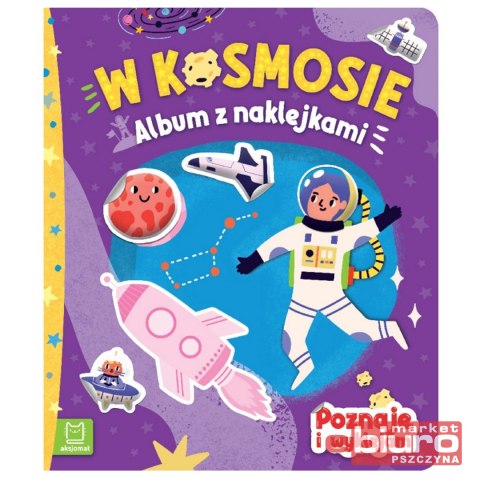 W KOSMOSIE. ALBUM Z NAKLEJKAMI. POZNAJĘ I WYKLEJAM