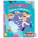 W MORZU. ALBUM Z NAKLEJKAMI. POZNAJĘ I WYKLEJAM