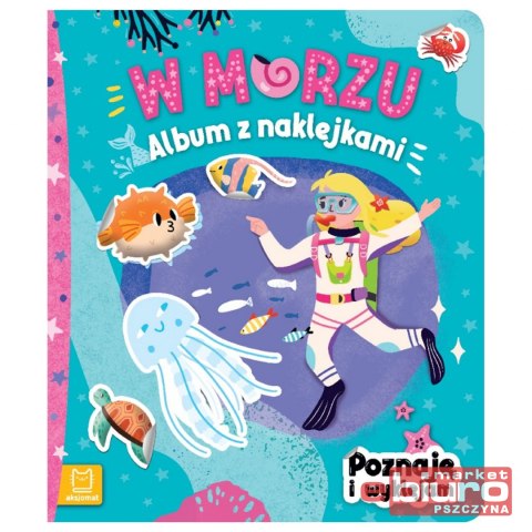 W MORZU. ALBUM Z NAKLEJKAMI. POZNAJĘ I WYKLEJAM