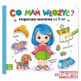 CO MAM WŁOŻYĆ. KSIĄŻECZKA UBIERANKA OD 5 LAT